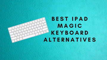 Best Cheap iPad Magic Keyboard Alternatives