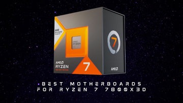 Best Motherboards for Ryzen 7 7800X3D