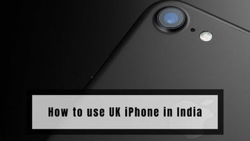 How to Use UK iPhone in India?