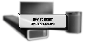 How to Reset Sonos Speakers 