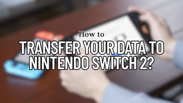 How to Transfer Your Data to Nintendo Switch 2?